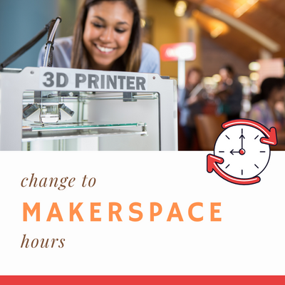 Changes to Makerspace hours
